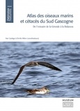 Iker Castège et Emilie Milon - Atlas des oiseaux marins et cétacés du sud Gascogne - De l'estuaire de la Gironde à la Bidassoa.