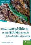 Stéphane Augros - Atlas des amphibiens et des reptiles terrestres de l'archipel des Comores.