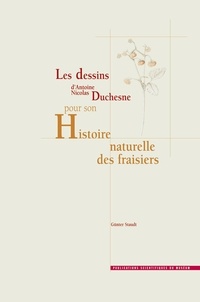Günter Staudt - Les dessins d'Antoine Nicolas Duchesne pour son Histoire naturelle des fraisiers.