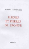 Roland Reutenauer - Elégies et pierres de fronde.