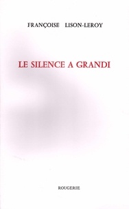 Françoise Lison-Leroy - Le silence à grandi.