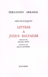 Fernando Arrabal - Lettres à Julius Baltazar.