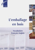 Patrice Chanrion et Françoise Vigier - L'emballage en bois - Vocabulaire français-anglais.