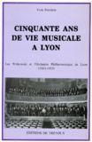 Yves Ferraton - Cinquante ans de vie musicale à Lyon - Les Witkowski et l'orchestre philarmonique de Lyon (1903-1953).