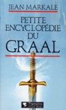 Jean Markale - Petite encyclopédie du Graal.