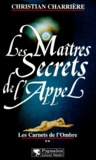 Christian Charrière - Les Maitres Secrets De L'Appel. Tome 2, Les Carnets De L'Ombre.