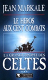 Jean Markale - La Grande Epopee Des Celtes Tome 3 : Le Heros Aux Cent Combats.