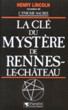 Henry Lincoln - La clé du mystère de Rennes-le-Château.