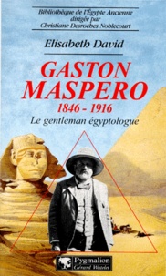 Elisabeth David - Gaston Maspero 1846-1916. Le Gentleman Egyptologue.