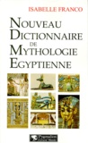 Isabelle Franco - Nouveau dictionnaire de mythologie égyptienne.
