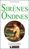 Edouard Brasey - L'Univers Feerique. Volmue 3, Sirenes Et Ondines.