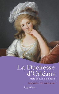 Michel de Decker - La duchesse d'Orléans.