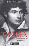 Bruno Villien - Talma. L'Acteur Favori De Napoleon Ier.