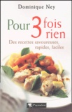 Dominique Ney - Pour 3 fois rien - Des recettes savoureuses, rapides, faciles.