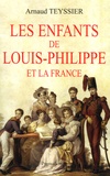 Arnaud Teyssier - Les enfants de Louis-Philippe et la France.
