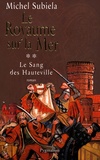 Michel Subiela - Le Sang des Hauteville Tome 2 : Le royaume sur la mer - (1063-1130).