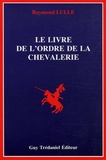 Raymond Lulle - Le livre de l'ordre de la chevalerie.