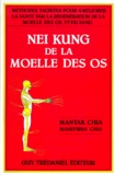 Maneewan Chia et Mantak Chia - NEI KUNG DE LA MOELLE DES OS. - Méthodes taoïstes pour améliorer la santé par la régénération de la moelle des os et du sang.