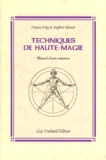 Francis-X King et Stephen Skinner - Techniques De Haute-Magie. Manuel D'Auto-Initiation.