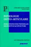Chieu Mach et Gérard Guillaume - Pathologie Osteo-Articulaire. Indications Fonctionnelles Des Points D'Acupuncture.