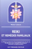 Walter Lübeck - Reiki & remèdes familiaux - Le Reiki en traitement d'accompagnement de plus de 40 affections avec indication de pratiques naturelles complémentaires.