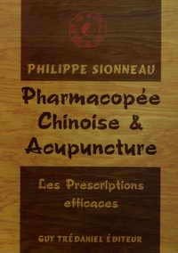 Philippe Sionneau - Pharmacopée Chinoise et Acupuncture - Les Prescriptions efficaces.