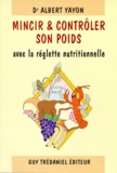 Albert Yayon - Mincir Et Controler Son Poids Avec La Reglette Nutritionnelle. Livre Et Reglette.