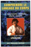  Ohashi - Comprendre Le Langage Du Corps. Le Diagnostic Oriental Selon Ohashi.