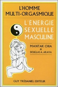 Douglas-A Arava et Mantak Chia - L'homme multi-orgasmique - L'énergie sexuelle masculine.