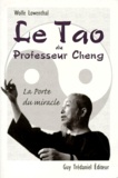 Wolfe Lowenthal - Le Tao Du Professeur Cheng. La Porte Du Miracle.