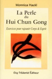 Monnica Hackl - La Perle Du Hui Chun Gong. Exercices Pour Rajeunir Corps Et Esprit.