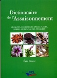 Eric Glatre - Dictionnaire de l'assaisonnement - Aromates, condiments, épices, fleurs, herbes, huiles, sauces, vinaigres.