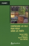 Bernard Jabiol et Gérard Lévy - Comprendre les sols pour mieux gérer les forêts - Contraintes et fragilités des sols, choix des essences, précautions sylvicoles, améliorations.