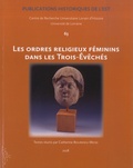 Catherine Bourdieu-Weiss - Les ordres religieux féminins dans les Trois-Evêchés.