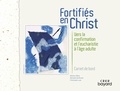 Béatrice Blazy et Michelle Berthomé - Fortifiés en Christ - Vers la confirmation et l'eucharistie à l'âge adulte, carnet de bord.