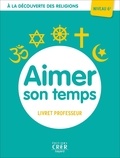 Albertine Michel - Aimer son temps - A la découverte des religions. Professeur 6e.