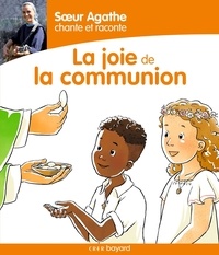  Soeur Agathe et Cécile Guinement - Soeur Agathe chante et raconte la joie de la communion !. 1 CD audio