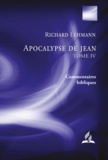 Richard Lehmann - Apocalypse de Jean : Tome IV - Entre les monstres et les anges - Le choix ultime de l'humanité (chapitres 11.19-15.4).