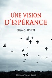 Ellen G. White - Une vision d'espérance.