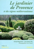 Jean-Marie Rey et Arnaud Maurières - Le jardinier de Provence - Et des régions méditerranéennes.