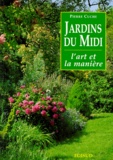 Pierre Cuche - Jardins Du Midi. L'Art Et La Maniere.