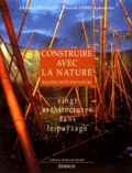 Duncan Lewis et  Collectif - Construire Avec La Nature. Vingt Architectures Dans Le Paysage.