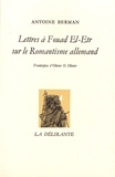 Antoine Berman - Lettres à Fouad El-Etr sur le Romantisme allemand.