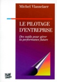 Michel Vlasselaer - Le Pilotage D'Entreprise. Des Outils Pour Gerer La Performance Future.