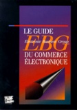 Pierre Reboul et  Collectif - Le guide EBG du commerce électronique.