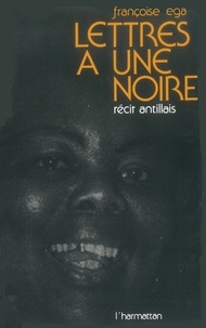 Françoise Ega - Lettres à une Noire - Récit antillais.