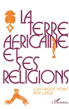 Louis-Vincent Thomas et René Luneau - La terre africaine et ses religions - Traditions et changements.