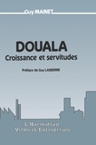 Guy Mainet - Douala, croissance et servitude.