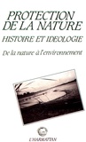 Anne Cadoret - Protection de la nature : histoire et idéologie - De la nature à l'environnement.