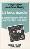 François Dupuy - La loi du marché - L'électroménager en France, aux Etats-Unis et au Japon.